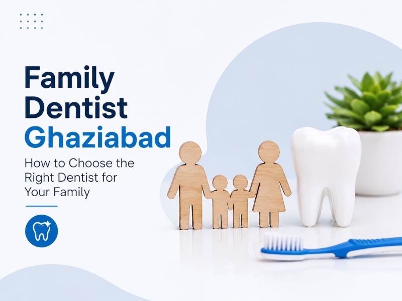How to Choose the Right Dentist for Your Family in Ghaziabad | Kutumb Dental family dentist ghaziabad