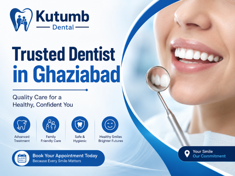 Looking for a Trusted Dentist in Ghaziabad? Here’s What You Should Know | Kutumb Dental